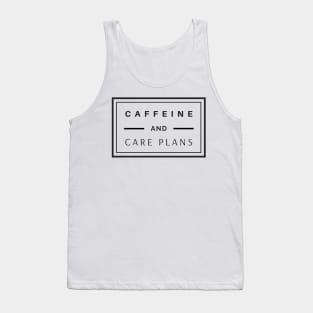 Caffeine and Care Plans black text design, would make a great gift for Nurses or other Medical Staff! Tank Top